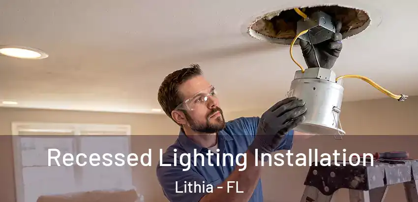 Recessed Lighting Installation Lithia - FL